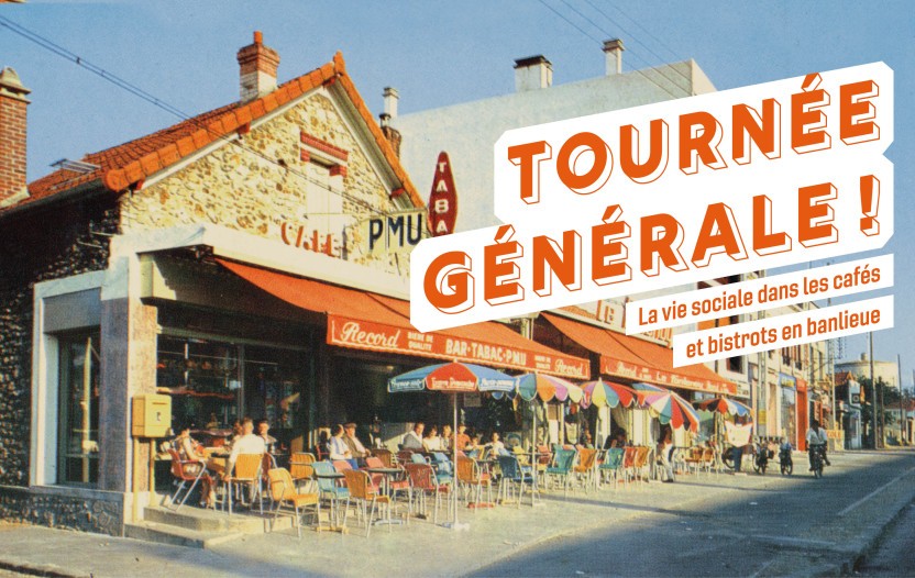 Affiche de l'exposition "Tournée Générale ! La vie sociale dans les cafés et bistrots en banlieue" avec pour fond un bistrot et sa terrasse.